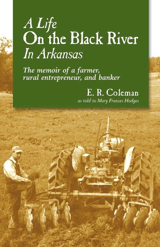 A Life On The Black River In Arkansas: A Pioneering Banker's Memoir