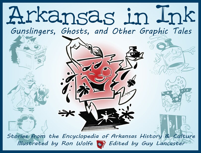 Arkansas In Ink: Gunslingers, Ghosts, And Other Graphic Tales