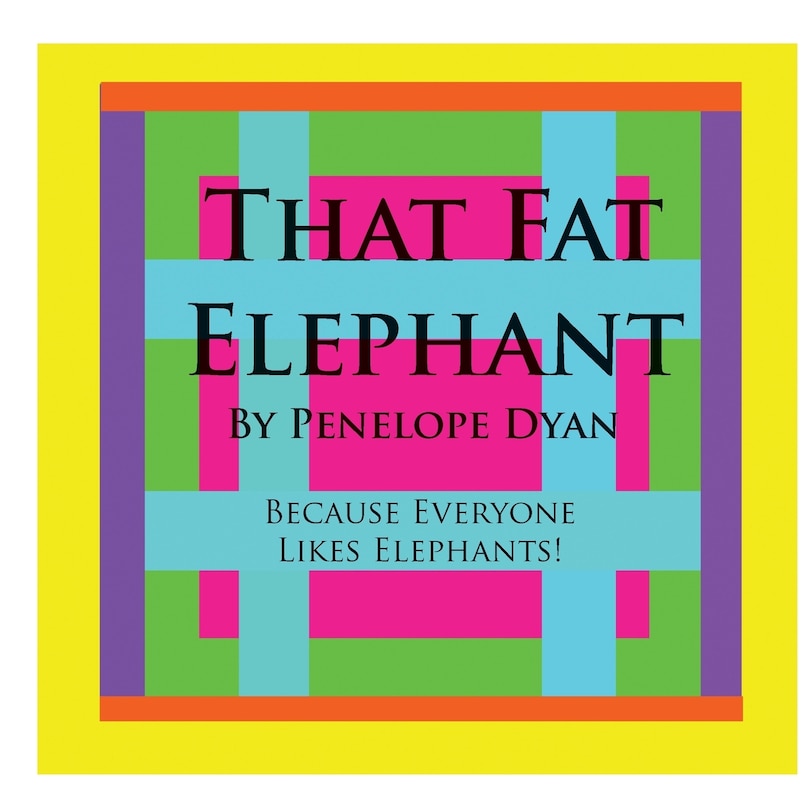 Couverture_That Fat Elephant---Because Everyone Likes Elephants