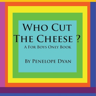 Front cover_Who Cut The Cheese? A For Boys Only Book