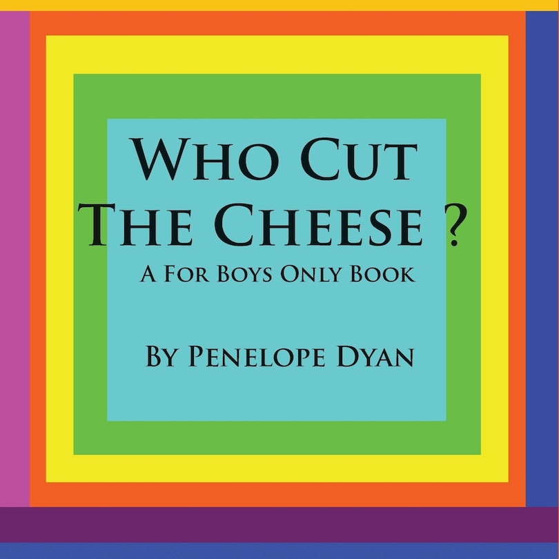 Front cover_Who Cut The Cheese? A For Boys Only Book