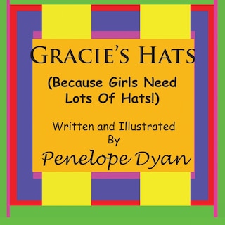 Front cover_Gracie's Hats (Because Girls Need Lots Of Hats!)