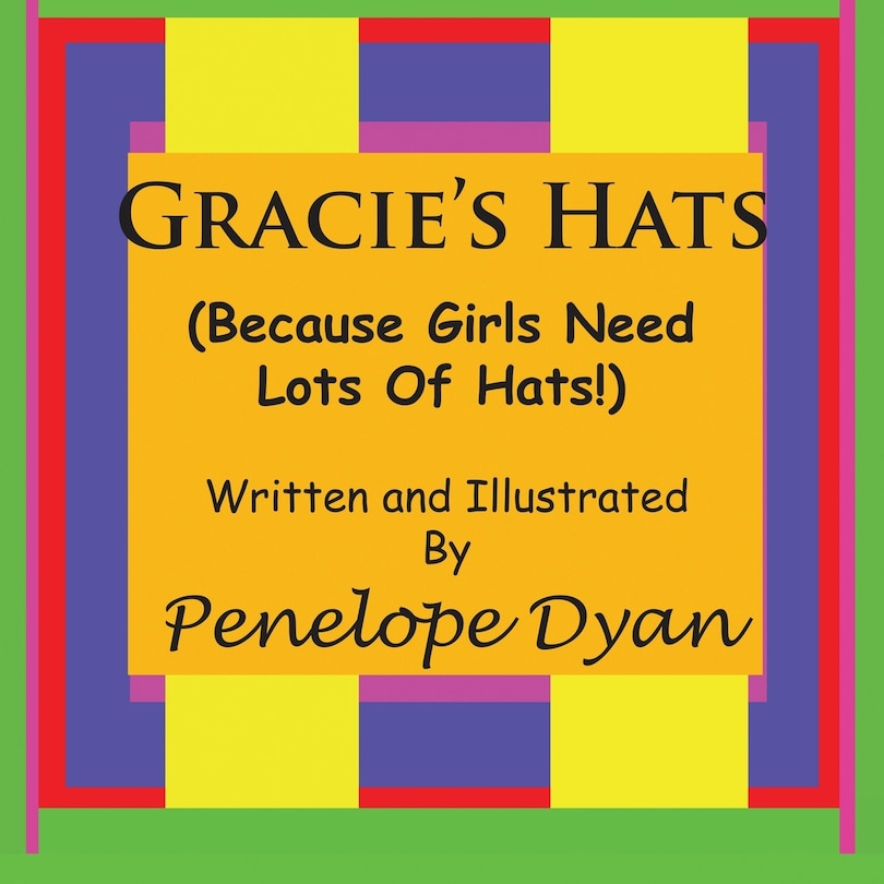 Front cover_Gracie's Hats (Because Girls Need Lots Of Hats!)
