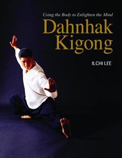 Dahnhak Kigong: Using Your Body to Enlighten Your Mind