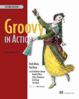 Groovy In Action: Covers Groovy 2.4 by Dierk Dierk König