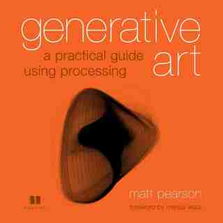 Generative Art: A Practical Guide Using Processing by Matt Pearson
