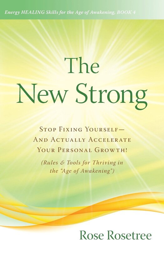 The New Strong: Stop Fixing Yourself-And Actually Accelerate Your Personal Growth! (Rules & Tools for Thriving in the Age of Awakening)