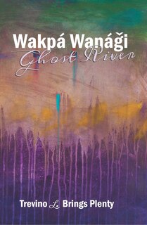 Front cover_Wakpá Wanági, Ghost River