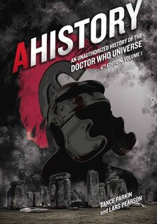 Front cover_Ahistory:an Unauthorized History Of The Doctor Who Universe (fourth Edition Vol. 1)