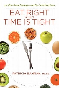 Eat Right When Time Is Tight: 150 Slim-Down Strategies and No-Cook Food Fixes
