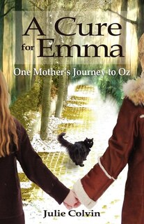 Front cover_A Cure For Emma, One Mother's Journey To Oz
