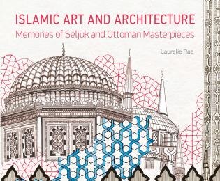 Islamic Art And Architecture: Memories Of Seljuk And Ottoman Masterpieces