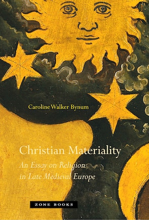 Christian Materiality: An Essay On Religion In Late Medieval Europe