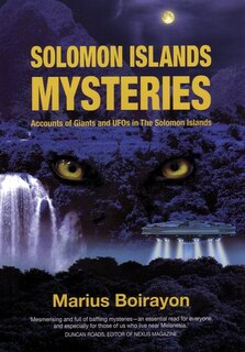 Front cover_Solomon Islands Mysteries: Accounts of Giants and UFOs in the Solomon Islands