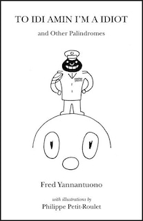 Front cover_To Idi Amin I'm a Idiot and Other Palindromes