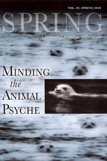 Spring #83 Minding The Animal Psyche: A Journal of Archetype and Culture, Spring, Vol. 83