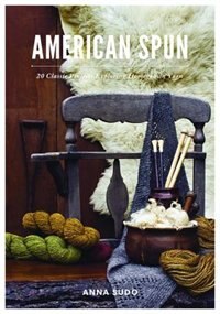 American Spun: 20 Classic Projects Exploring Homegrown Yarn