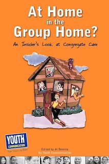 At Home in the Group Home?: An Insider's Look at Congregate Care