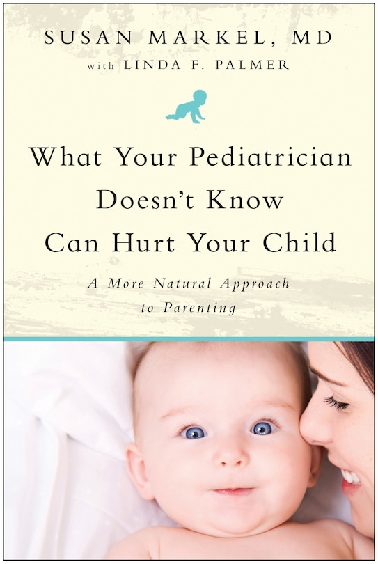 Front cover_What Your Pediatrician Doesn't Know Can Hurt Your Child