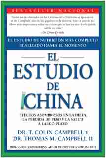 El Estudio de China: El Estudio de Nutrición Más Completo Realizado Hasta el Momento; Efectos Asombrosos En La Dieta, La by T. Colin Campbell