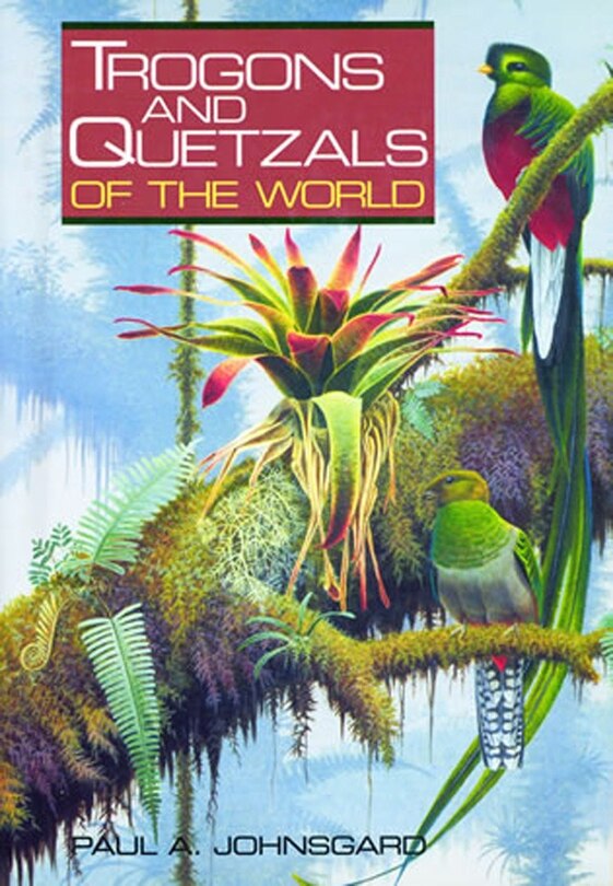Front cover_Trogons And Quetzals Of The World
