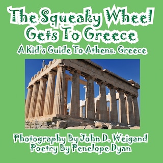 Front cover_The Squeaky Wheel Gets To Greece---A Kid's Guide to Athens, Greece