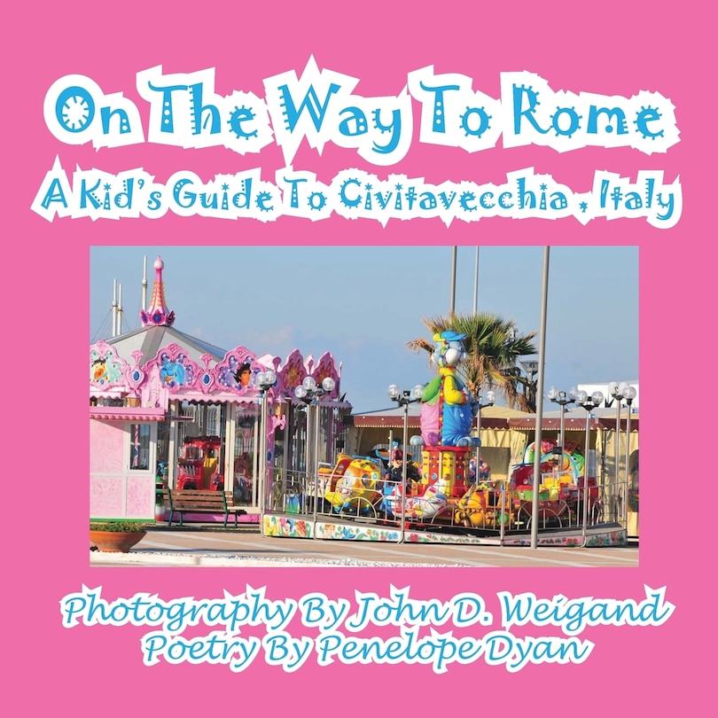Front cover_On The Way To Rome --- A Kid's Guide To Civitavecchia, Italy