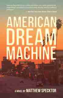 American Dream Machine by Matthew Specktor