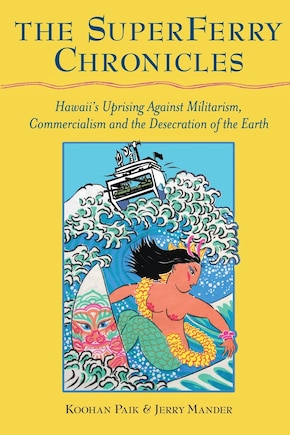 The Superferry Chronicles: Hawaii's Uprising Against Militarism, Commercialism, and the Desecration of the Earth