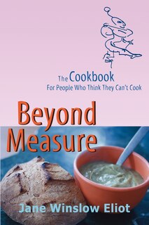 Couverture_Beyond Measure - The Cookbook For People Who Think They Can't Cook