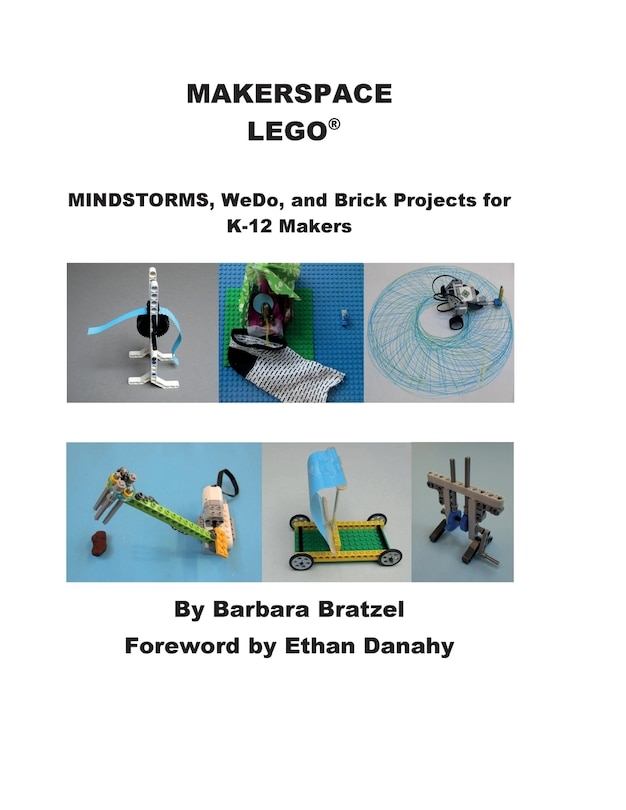 MAKERSPACE LEGO: MINDSTORMS, WeDo, and Brick Projects for K-12q Makers