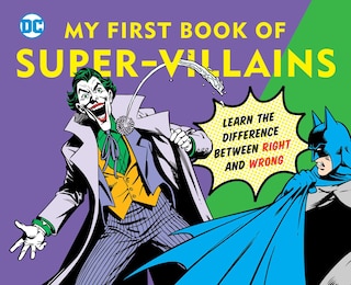 DC Super Heroes: My First Book of Super-Villains: Learn the Difference Between Right and Wrong!