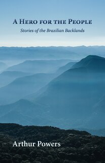 A Hero for the People: Stories of the Brazilian Backlands