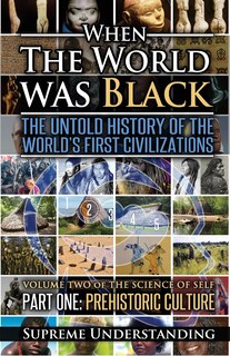 When The World Was Black, Part One: The Untold History of the World's First Civilizations Prehistoric Culture