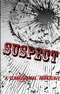 Suspect: A Confessional Anthology