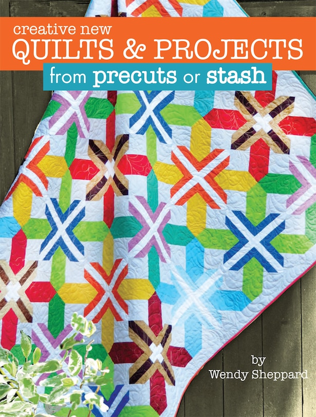 Front cover_Creative New Quilts & Projects From Precuts Or Stash