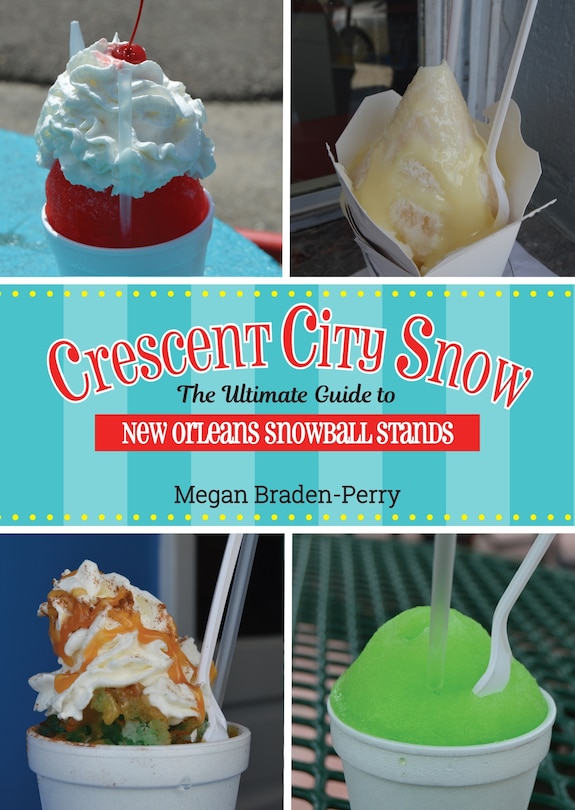 Crescent City Snow: The Ultimate Guide to New Orleans Snowball Stands