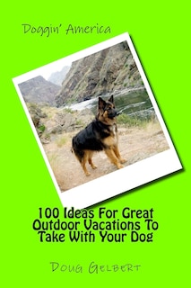 Front cover_100 Ideas For Great Outdoor Vacations To Take With Your Dog