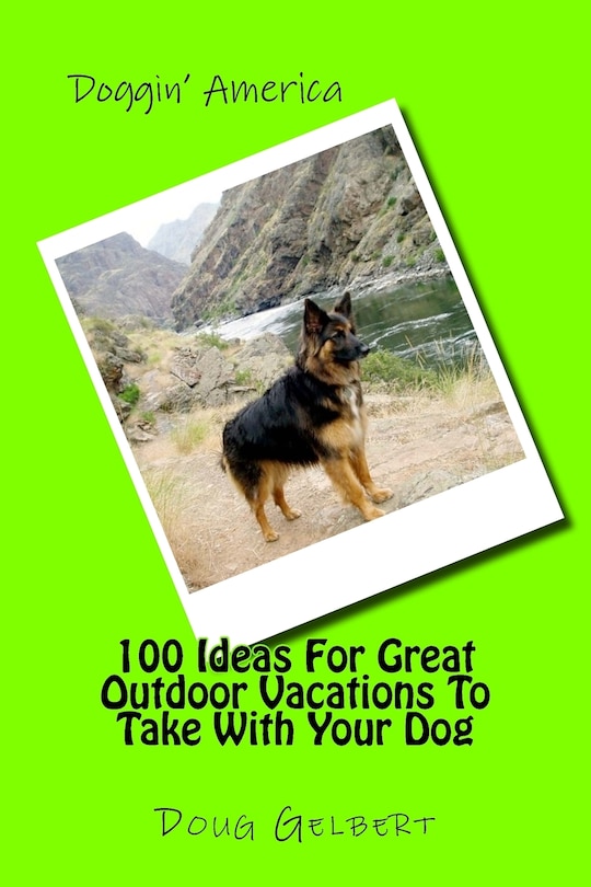 Front cover_100 Ideas For Great Outdoor Vacations To Take With Your Dog