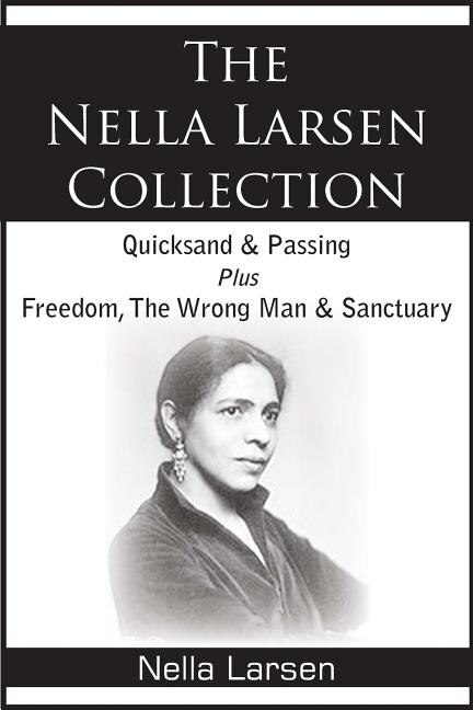 Front cover_The Nella Larsen Collection; Quicksand, Passing, Freedom, The Wrong Man, Sanctuary