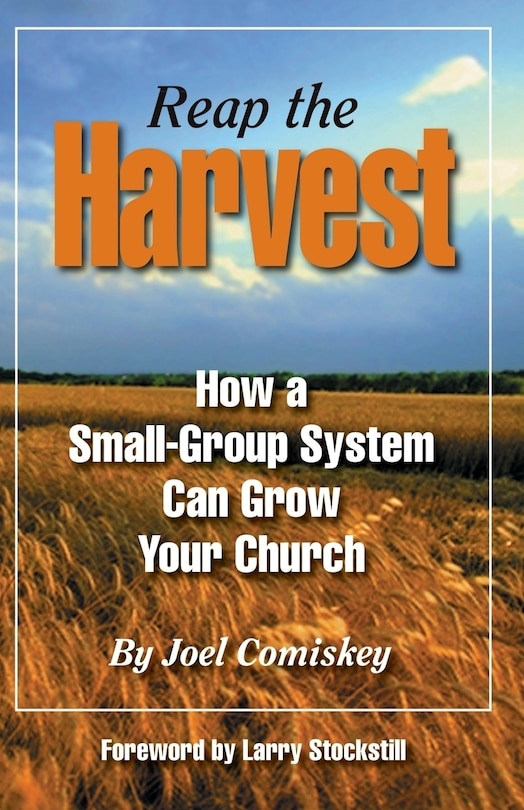 Reap the Harvest: How a small group system can grow your church