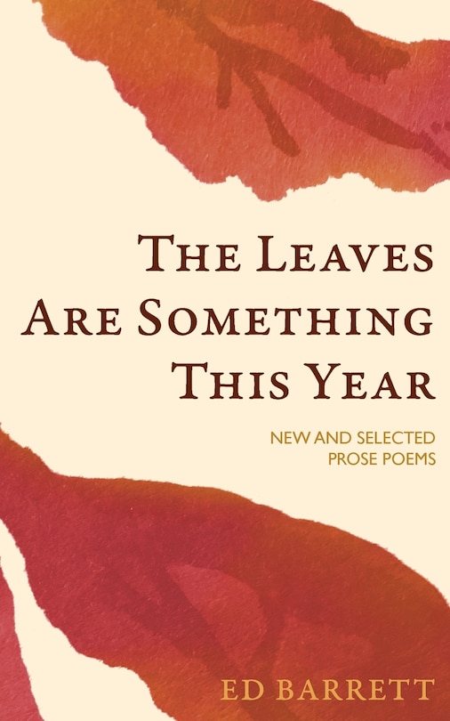 Couverture_The Leaves Are Something This Year: New and Selected Prose Poems 1994-2022