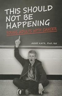 This Should Not Be Happening: Young Adults With Cancer