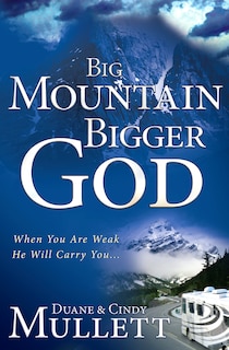 Big Mountain, Bigger God: When You Are Weak, He Will Carry You
