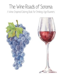 Front cover_The Wine Roads Of Sonoma: Wine-inspired Coloring Book For Drinking-age Roamers