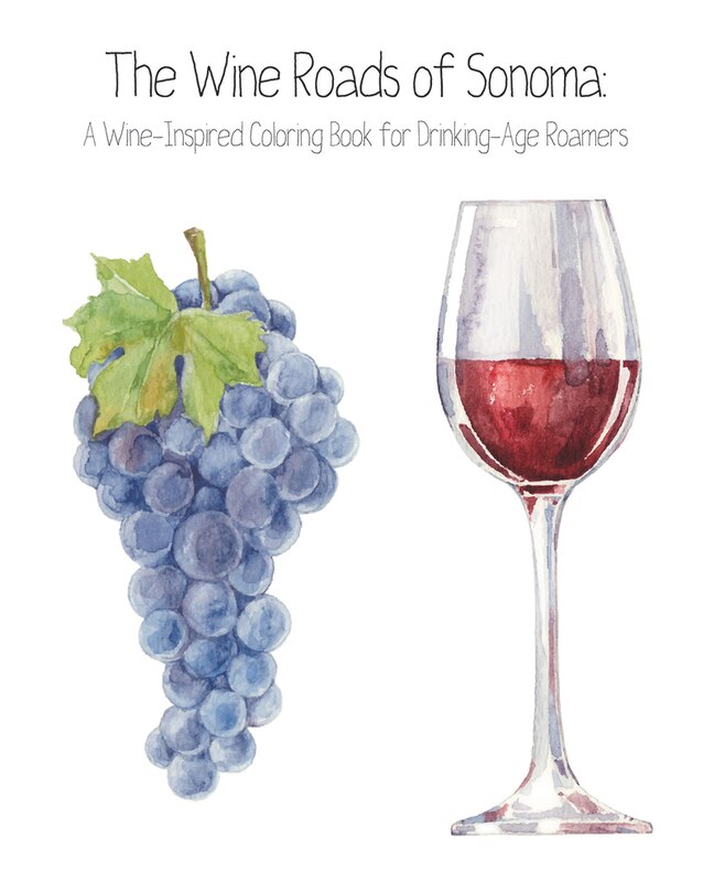 Front cover_The Wine Roads Of Sonoma: Wine-inspired Coloring Book For Drinking-age Roamers