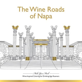 Front cover_The Wine Roads Of Napa: Wine-inspired Coloring Book For Drinking-age Roamers