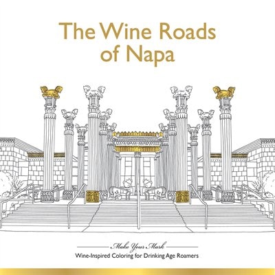 Front cover_The Wine Roads Of Napa: Wine-inspired Coloring Book For Drinking-age Roamers