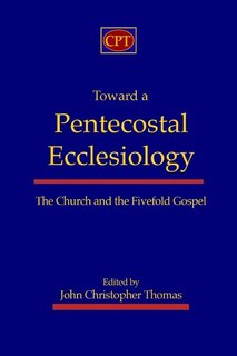 Front cover_Toward a Pentecostal Ecclesiology