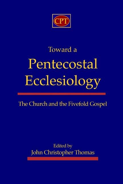 Front cover_Toward a Pentecostal Ecclesiology